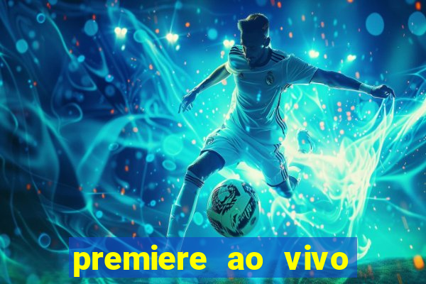 premiere ao vivo corinthians gratis